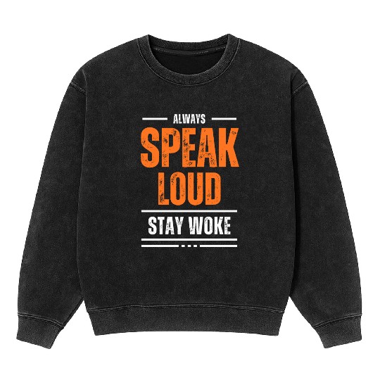 ALWAYS SPEAK LOUD STAY WOKE Mineral Wash Sweatshirts
