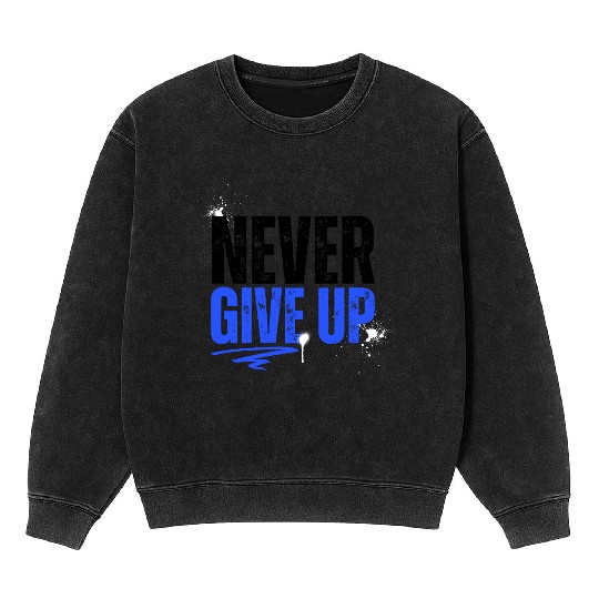 Never give up Mineral Wash Sweatshirts