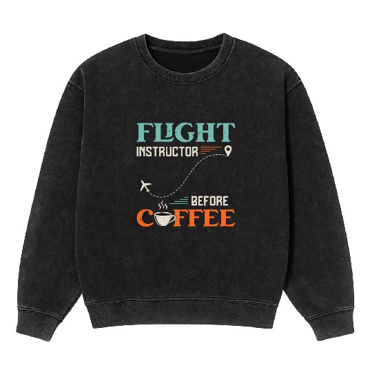 Flight Instructor Before Aviation Coffee Lover Mineral Wash Sweatshirts