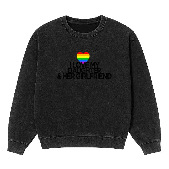 I love my daughter & her girlfriend gay rights Mineral Wash Sweatshirts