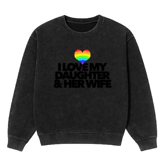 I love my daughter & her wife LGBTQ proud parent Mineral Wash Sweatshirts