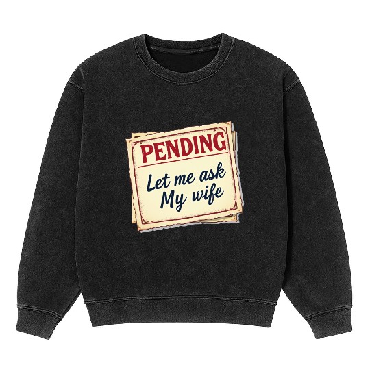 Let Me Ask My Wife Funny Accountant Mineral Wash Sweatshirts