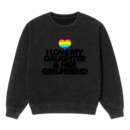 I love my daughter & her girlfriend LGBTQ proud Mineral Wash Sweatshirts