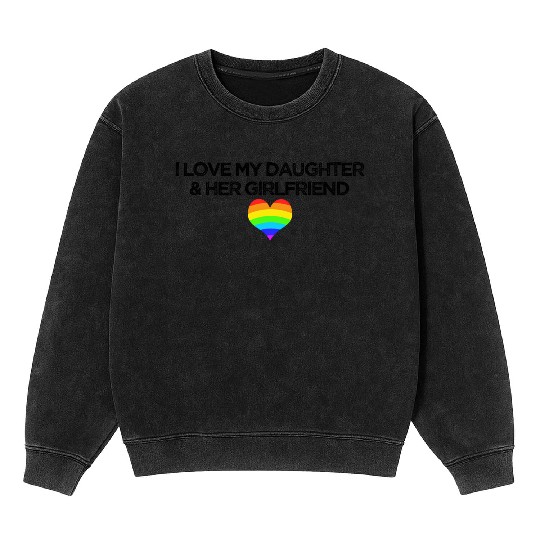 Gay rights I love my daughter & her girlfriend Mineral Wash Sweatshirts