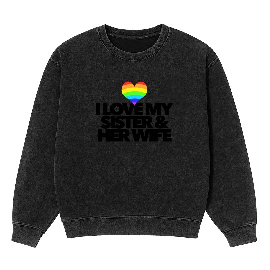 I love my sister & her wife lesbian gay rights Mineral Wash Sweatshirts