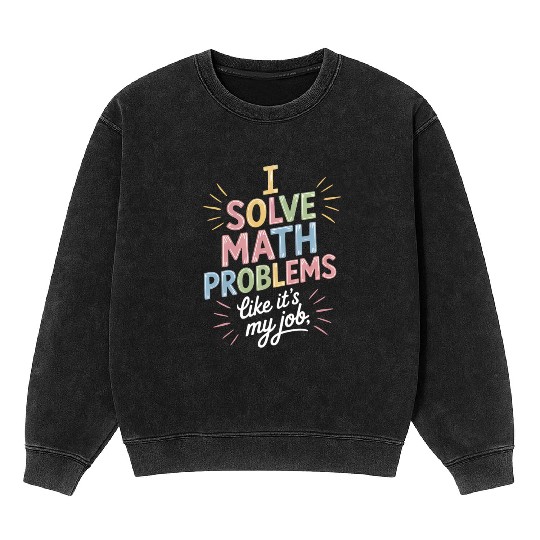 Funny Math Teacher Math Student Humor Mineral Wash Sweatshirts