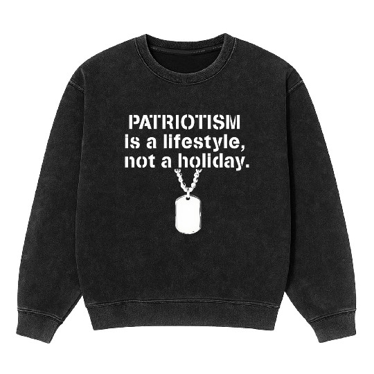 Patriotism is a lifestyle not a holiday Veterans Mineral Wash Sweatshirts