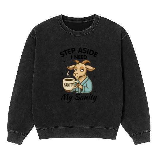 Step Aside I Need My Sanity Mineral Wash Sweatshirts