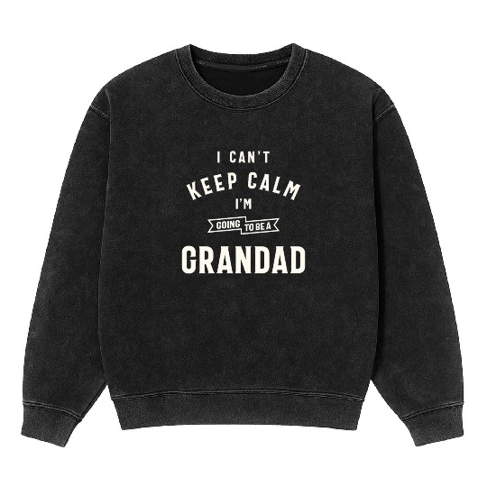 Can’t Keep Calm I’m Going To Be A Grandad Mineral Wash Sweatshirts