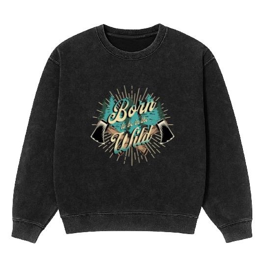 Born to be Wild Mineral Wash Sweatshirts