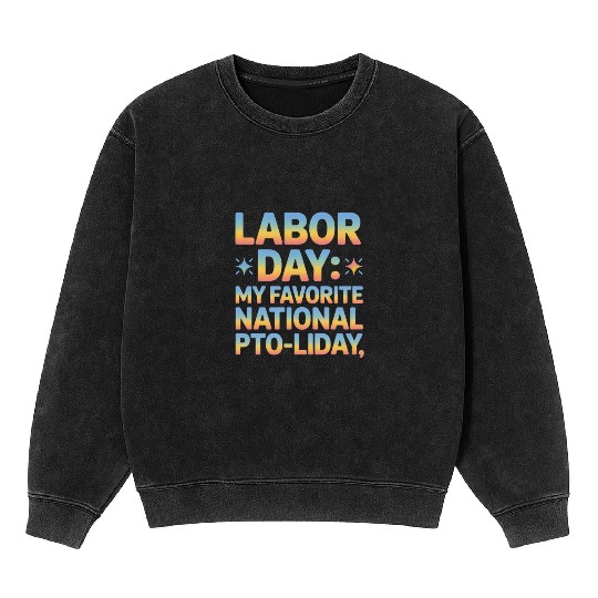 My Favorite National PTO liday Labor Day Mineral Wash Sweatshirts