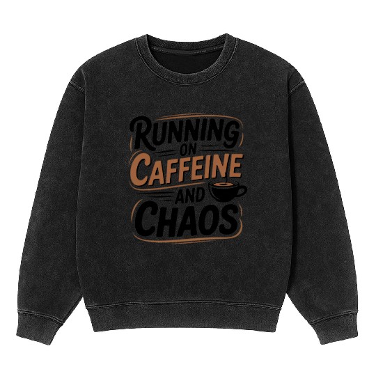 Running on Caffeine and Chaos Mineral Wash Sweatshirts