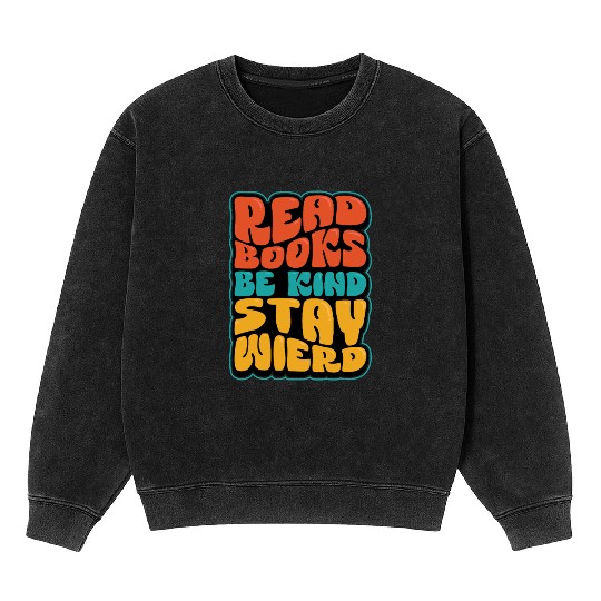 Read Books Be Kind Stay Weird Quote Mineral Wash Sweatshirts