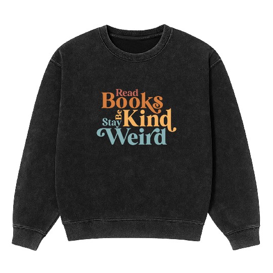 Read Books Be Kind Stay Weird Book Reader Mineral Wash Sweatshirts