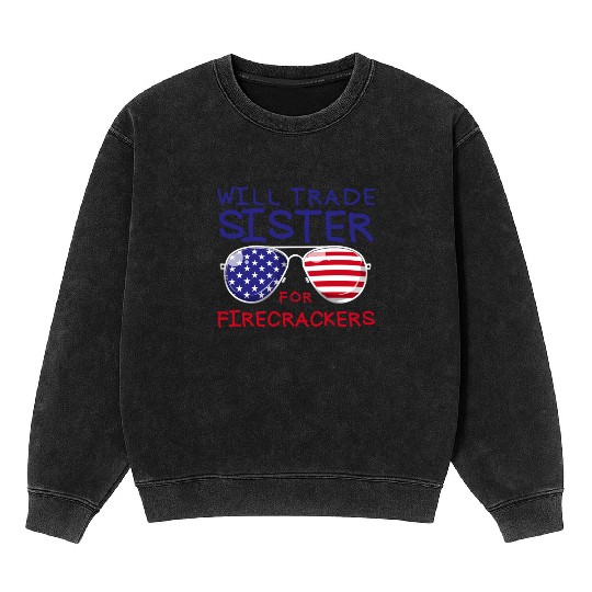 Will Trade Sister For Fireworks Kids 4th Of July Mineral Wash Sweatshirts