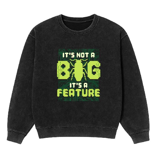 It's Not A Bug It's A Feature Computer Scientist Mineral Wash Sweatshirts