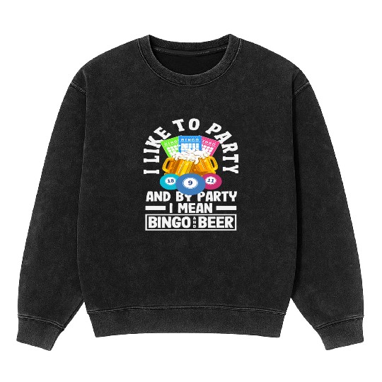 Bingo I Like To Party And By Party I Mean Mineral Wash Sweatshirts