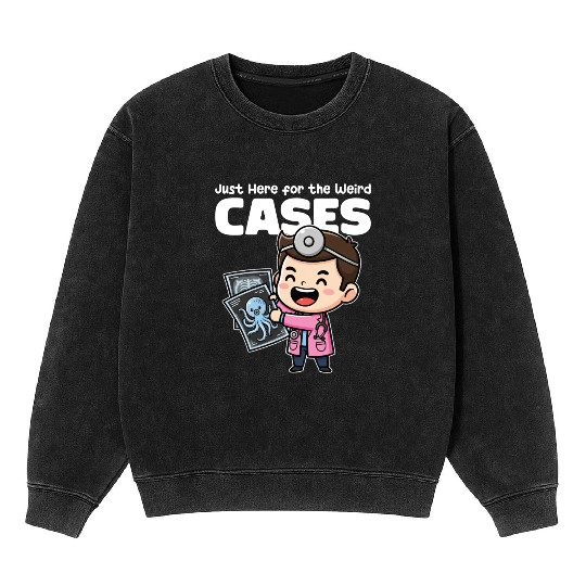 JUST HERE FOR THE WEIRD CASES - DOCTOR GIFT Mineral Wash Sweatshirts