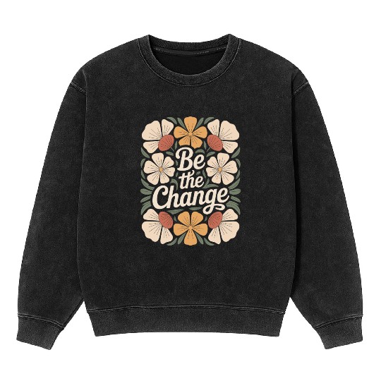 Be The Change Boho Flower Vintage Motivational Mineral Wash Sweatshirts