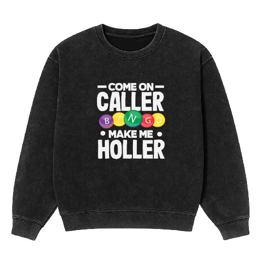 Bingo Come On Caller Make Me Holler Mineral Wash Sweatshirts
