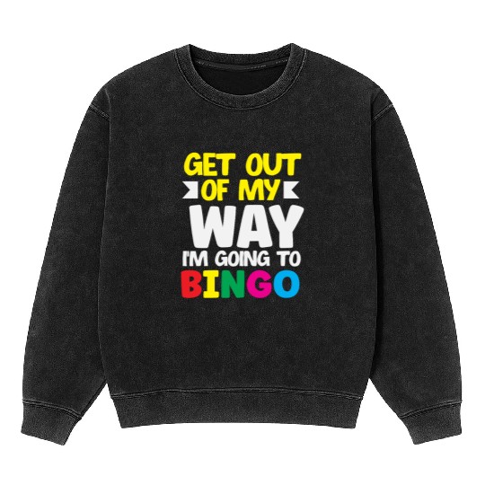 Bingo Get Out Of My Way Bingo Player Fun Mineral Wash Sweatshirts