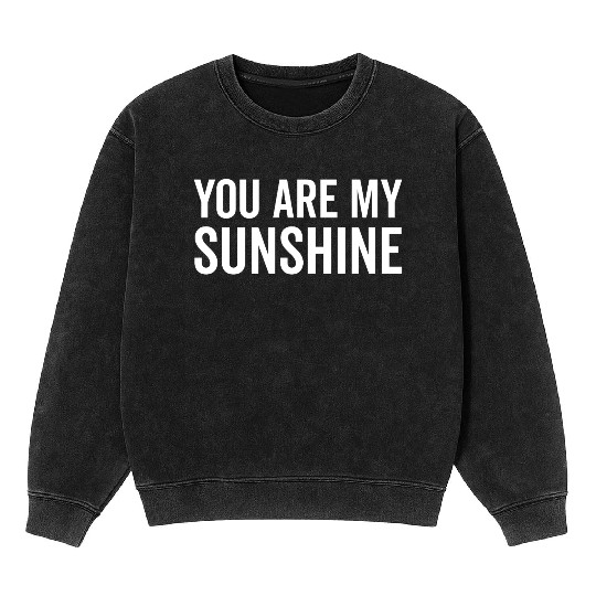 You Are My Sunshine Mineral Wash Sweatshirts