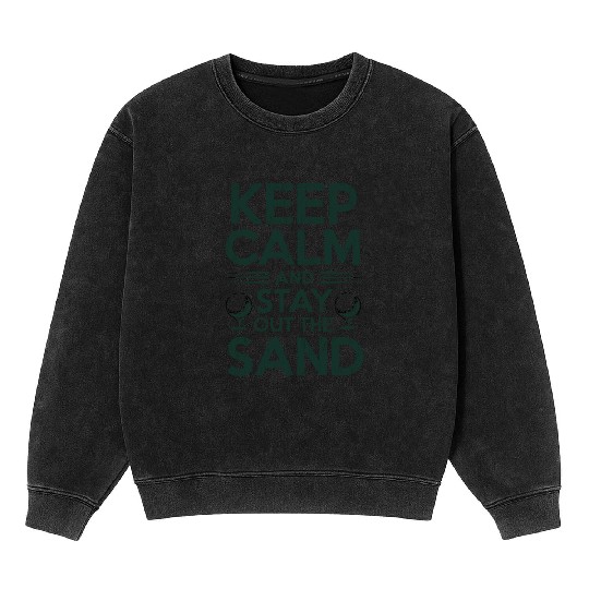 Keep Calm Stay Out the Sand Mineral Wash Sweatshirts