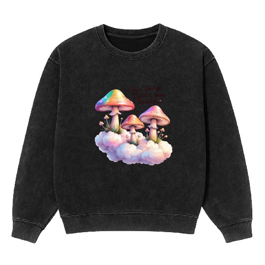 Colorful Mushrooms with Inspirational Quote Mineral Wash Sweatshirts