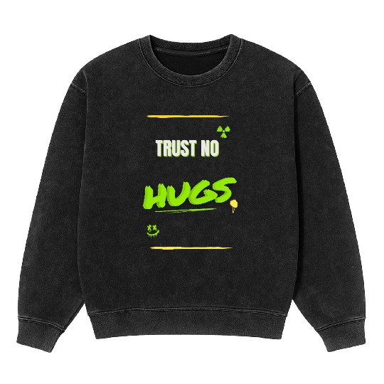 TRUST NO HUGS – Toxic Streetwear Design Mineral Wash Sweatshirts
