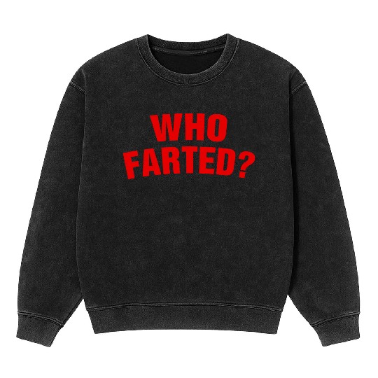 Who Farted? Mineral Wash Sweatshirts