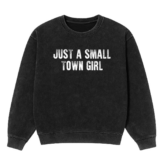 Just A Small Town Girl Mineral Wash Sweatshirts