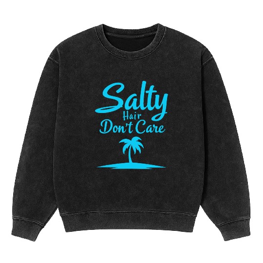 Salty Hair Don’t Care Beach Vibe Mineral Wash Sweatshirts