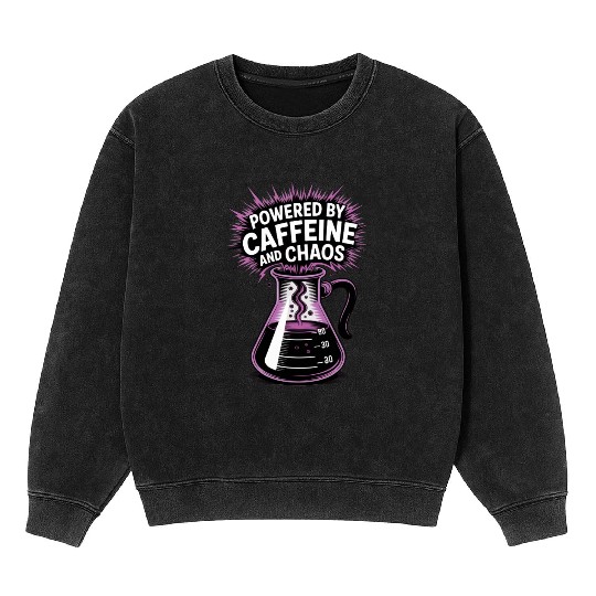 Powered by Caffeine and Chaos Funny Energy Quote Mineral Wash Sweatshirts