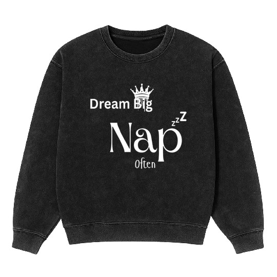 Dream Big Nap Often Typography Design Mineral Wash Sweatshirts