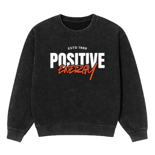 Positive Energy Inspirational Quote Design Mineral Wash Sweatshirts