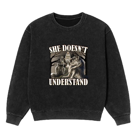She Don't Understand, werewolf memes, funny cring Mineral Wash Sweatshirts
