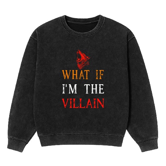 Werewolf Mineral Wash Sweatshirts What If I'm The Villain Quote