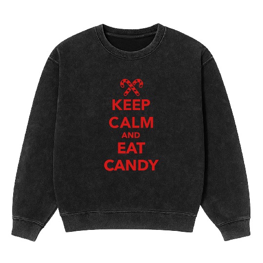 Keep calm and eat candy Mineral Wash Sweatshirts