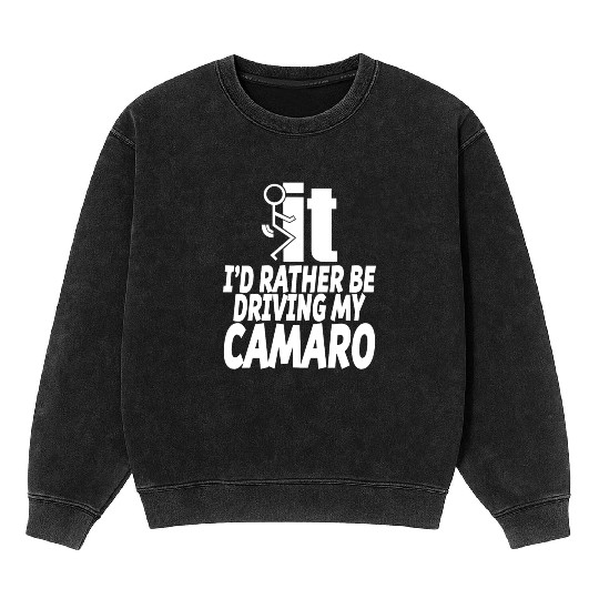 Camaro - I'd rather be driving my camaro Mineral Wash Sweatshirts