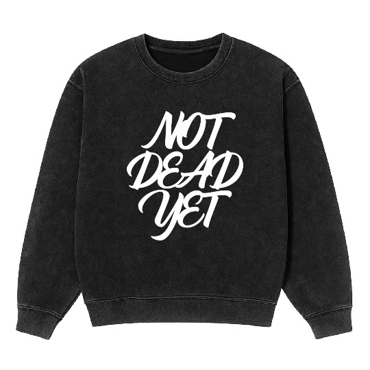 NOT DEAD YET Mineral Wash Sweatshirts