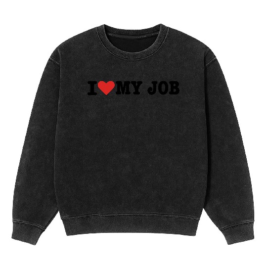 I love my Job Mineral Wash Sweatshirts