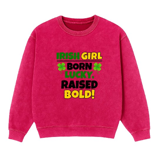 Born Lucky, Raised Bold Irish Girl St Patricks day Mineral Wash Sweatshirts
