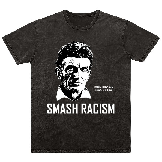 SMASH RACISM - JOHN BROWN Mineral Wash T Shirts