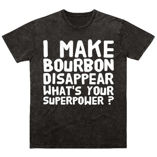 Bourbon - I make bourbon disappear what's your s Mineral Wash T Shirts