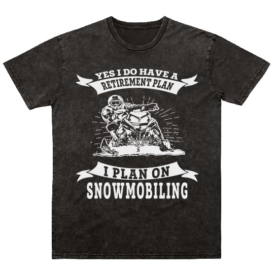 Snowmobile - I do have a retirement plan i plan Mineral Wash T Shirts