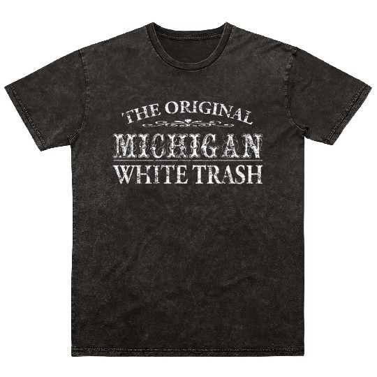 Funny Redneck Michigan White Trash Mineral Wash T Shirts
