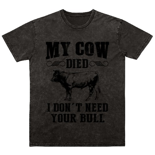 My cow died i don't need your bull cow funny Mineral Wash T Shirts