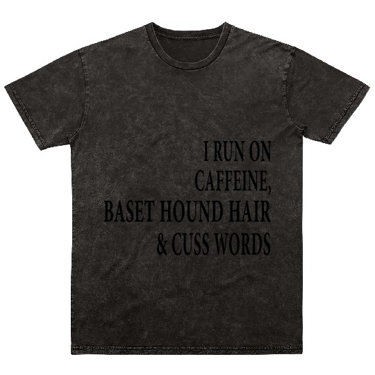 i run on caffeine baset hound hair and cuss words Mineral Wash T Shirts