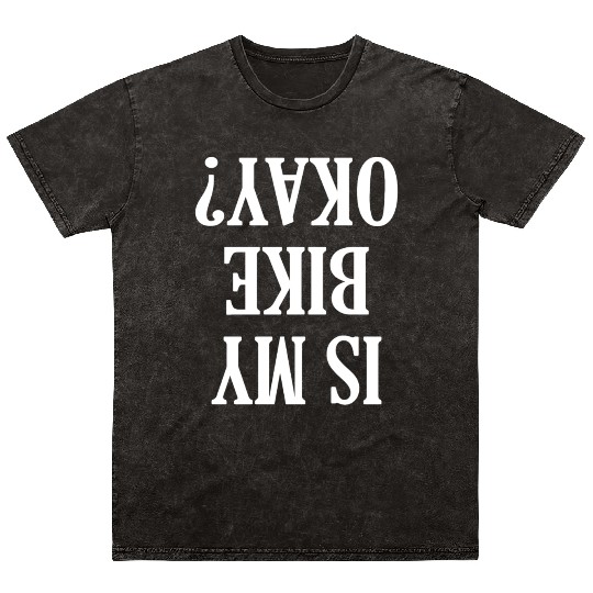 Is My Bike Okay Mineral Wash T Shirts