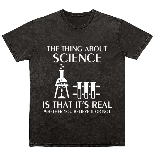 Science Is Real Funny Nerd Geek College Science ge Mineral Wash T Shirts